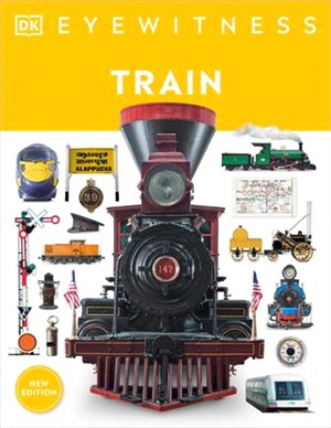 Train: Discover the Story of the Railroads - From the Age of Steam to the High-Speed Trains of Today
