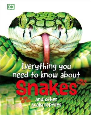 Everything You Need to Know about Snakes: And Other Scaly Reptiles