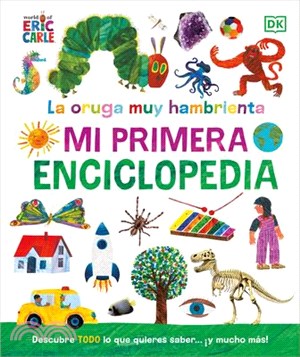 La Oruga Muy Hambrienta (the Very Hungry Caterpillar's Very First Encyclopedia): Mi Primera Enciclopedia