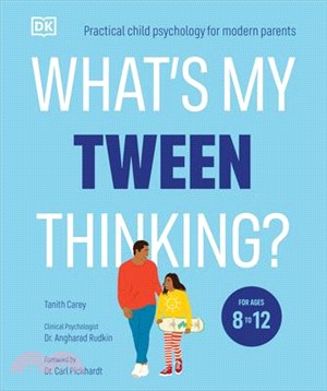 What's My Tween Thinking?: Practical Child Psychology for Modern Parents