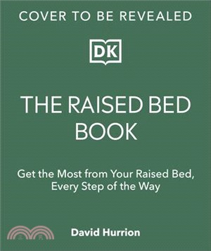 The Raised Bed Book: Get the Most from Your Raised Bed, Every Step of the Way