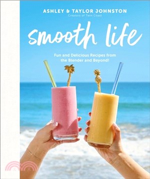 Smooth Life：Fun and Delicious Recipes from the Blender and Beyond!: A Cookbook