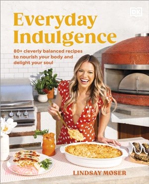 Everyday Indulgence：80+ Cleverly Balanced Recipes to Nourish Your Body and Delight Your Soul: A Cookbook