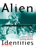 Alien Identities: Exploring Difference in Film and Fiction