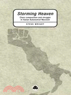 Storming Heaven: Class Composition and Struggle in Italian Autonomist Marxism