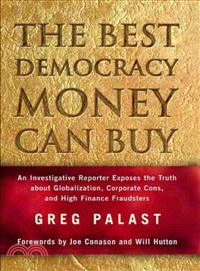 The Best Democracy Money Can Buy ─ An Investigative Reporter Exposes the Truth About Globalization, Corporate Cons, and High Finance Fraudsters
