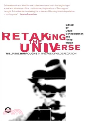 Retaking the Universe ― William S. Burroughs in the Age of Globalization