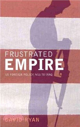 Frustrated Empire: US Foreign Policy, 9/11 to Iraq