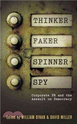 Thinker, Faker, Spinner, Spy ─ Coporate PR And the Assault on Democracy