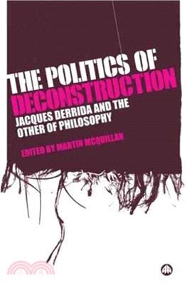 The Politics of Deconstruction: Jacques Derrida and the Other of Philosophy