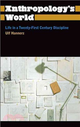 Anthropology's World: Life in a Twenty-First-Century Discipline