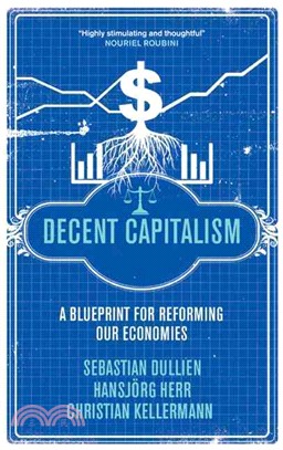 Decent Capitalism ─ A Blueprint for Reforming Our Economies