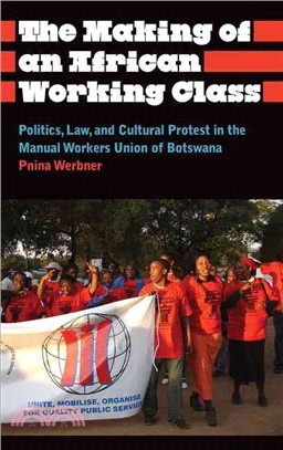 The Making of an African Working Class ─ Politics, Law, and Cultural Protest in the Manual Workers' Union of Botswana