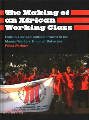 The Making of an African Working Class ― Politics, Law, and Cultural Protest in the Manual Workers Union of Botswana