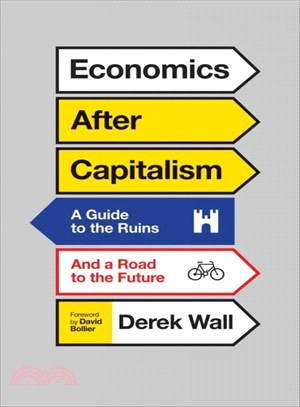 Economics After Capitalism ─ A Guide to the Ruins and a Road to the Future