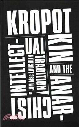 Kropotkin and the Anarchist Intellectual Tradition