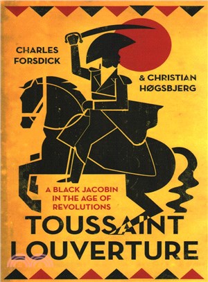 Toussaint Louverture ─ A Black Jacobin in the Age of Revolutions