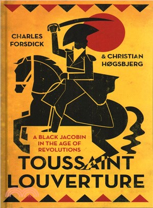 Toussaint Louverture ─ A Black Jacobin in the Age of Revolutions