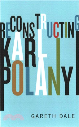 Reconstructing Karl Polanyi ─ Excavation and Critique