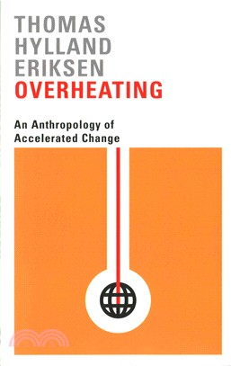 Overheating ─ An Anthropology of Accelerated Change