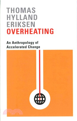 Overheating ─ An Anthropology of Accelerated Change