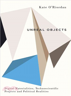 Unreal Objects ─ Digital Materialities, Technoscientific Projects and Political Realities