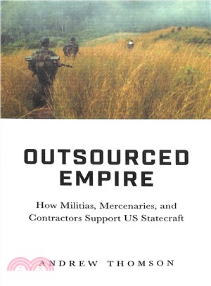 Outsourced Empire ― How Militias, Mercenaries and Contractors Support Us Statecraft