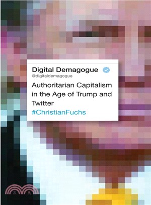Digital Demagogue ― Authoritarian Capitalism in the Age of Trump and Twitter