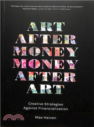 Art After Money, Money After Art ― Creative Strategies Against Financialization
