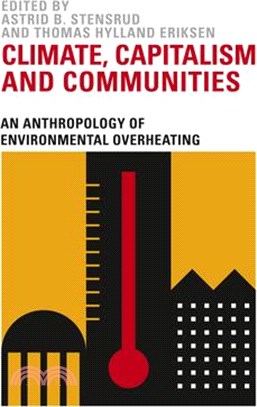 Climate, Capitalism and Communities ― An Anthropology of Environmental Overheating