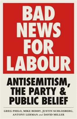 Bad News for Labour ― Antisemitism, the Party and Public Belief