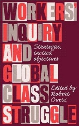 Workers' Inquiry and Global Class Struggle：Strategies, Tactics, Objectives