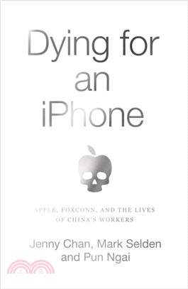 Dying for an iPhone：Apple, Foxconn and the Lives of China's Workers