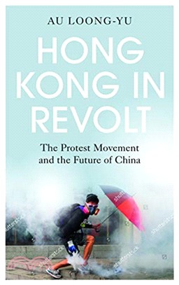 Hong Kong in Revolt：The Protest Movement and the Future of China