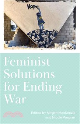 Feminist Solutions for Ending War