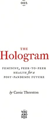 The Hologram：Feminist, Peer-to-Peer Health for a Post-Pandemic Future