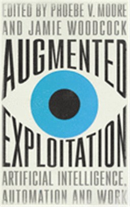 Augmented Exploitation: Artificial Intelligence, Automation and Work