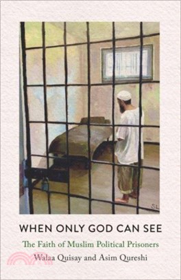 When Only God Can See：The Faith of Muslim Political Prisoners