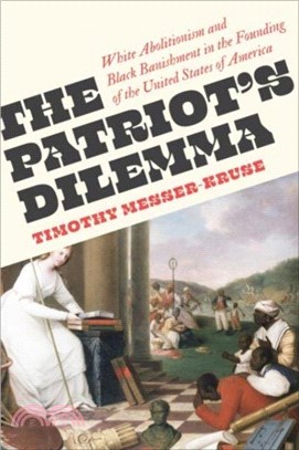 The Patriots' Dilemma：White Abolitionism and Black Banishment in the Founding of the United States of America