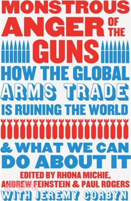 Monstrous Anger of the Guns：How the Global Arms Trade is Ruining the World and What We Can Do About It