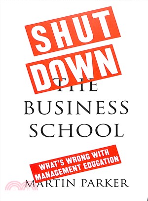 Shut Down the Business School ― What's Wrong With Management Education