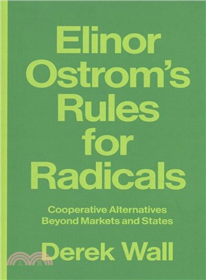 Elinor Ostrom's Rules for Radicals ─ Cooperative Alternatives Beyond Markets and States