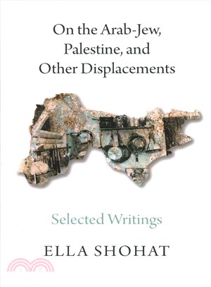 On the Arab-Jew, Palestine, and Other Displacements ─ Selected Writings