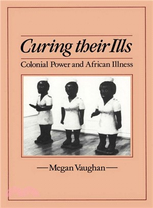 Curing Their Ills - Colonial Power And African Illness