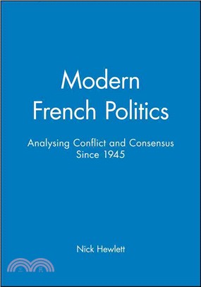 Modern French Politics - Analysing Conflict And Consensus Since 1945