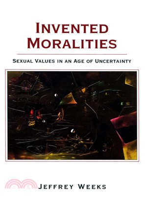 INVENTED MORALITIES - SEXUAL VALUES IN AN AGE OF UNCERTAINTY