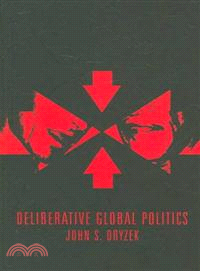 Deliberative Global Politics - Discourse And Democracy In A Divided World