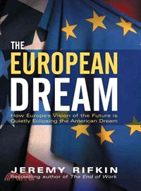 The European Dream - How Europe'S Vision Of The Future Is Quietly Eclipsing The American Dream