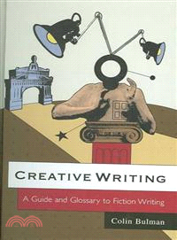 CREATIVE WRITING - A GUIDE AND GLOSSARY TO FICTIONWRITING