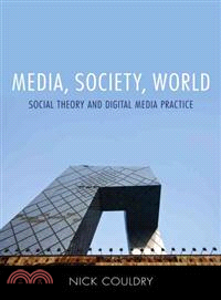 Media, Society, World - Social Theory And Digital Media Practice